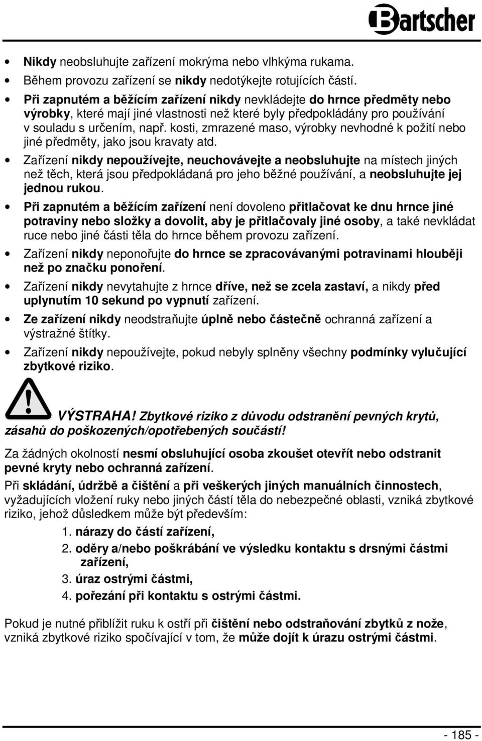 kosti, zmrazené maso, výrobky nevhodné k požití nebo jiné předměty, jako jsou kravaty atd.