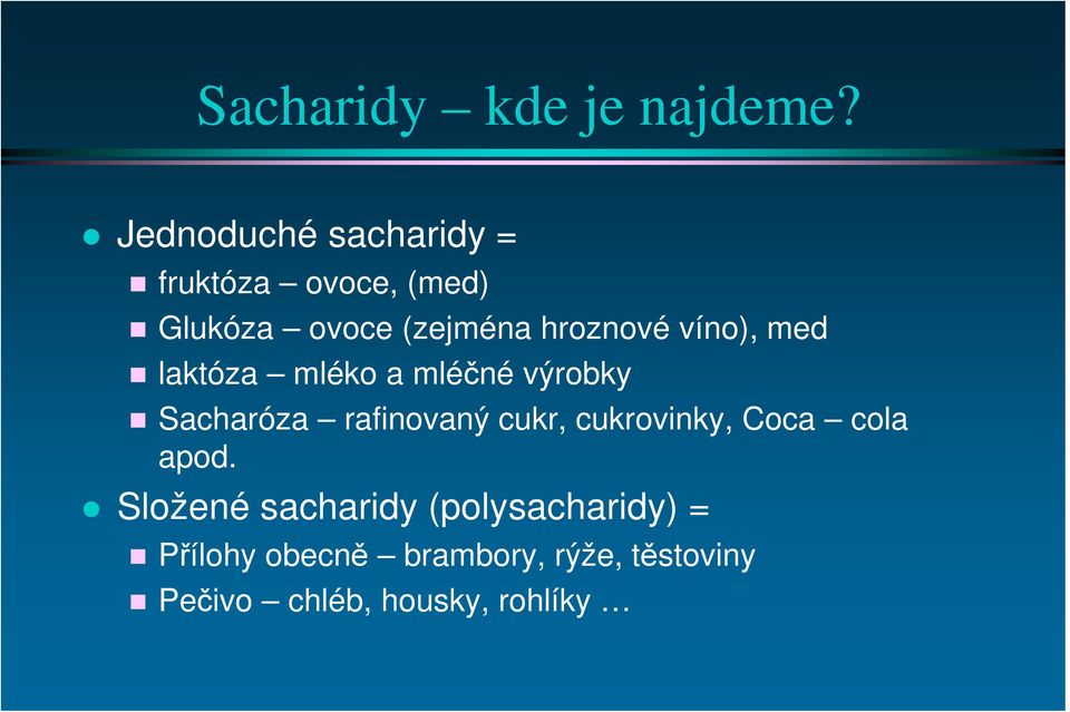 víno), med laktóza mléko a mléčné výrobky Sacharóza rafinovaný cukr,