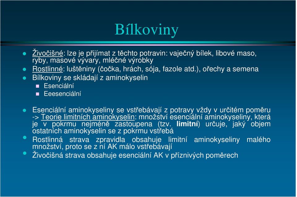 limitních aminokyselin: množství esenciální aminokyseliny, která je v pokrmu nejméně zastoupena (tzv.