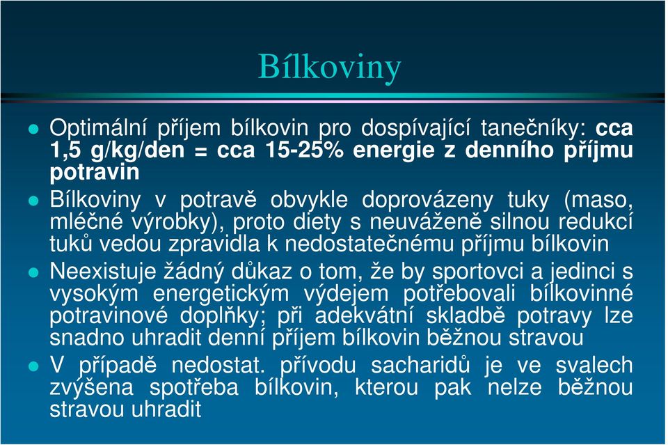 důkaz o tom, že by sportovci a jedinci s vysokým energetickým výdejem potřebovali bílkovinné potravinové doplňky; při adekvátní skladbě potravy lze snadno