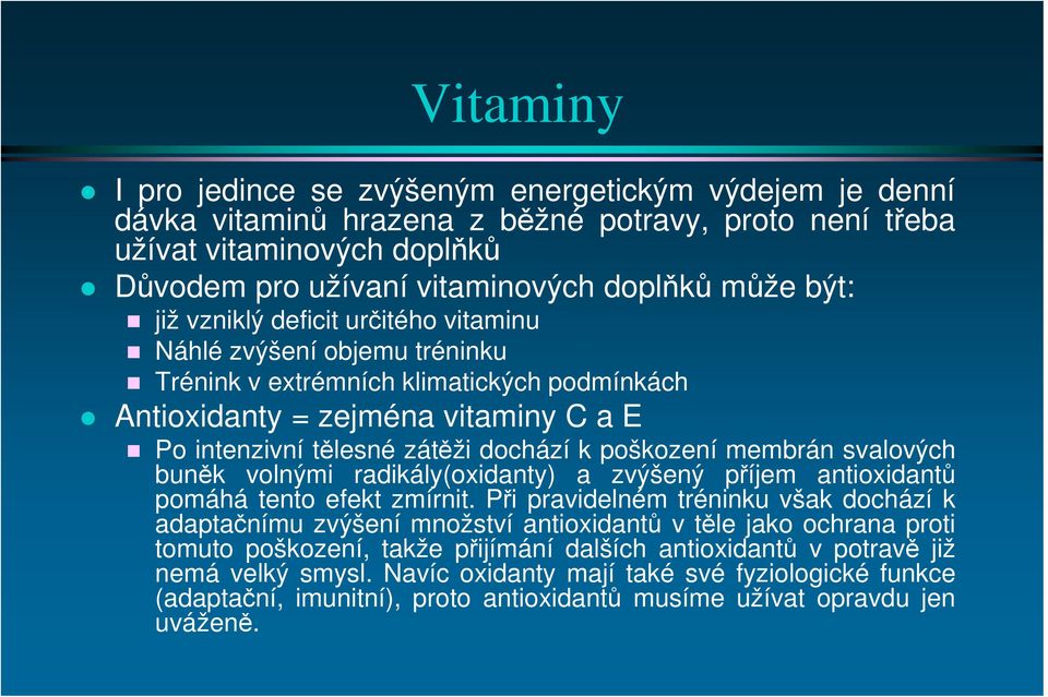 poškození membrán svalových buněk volnými radikály(oxidanty) a zvýšený příjem antioxidantů pomáhá tento efekt zmírnit.