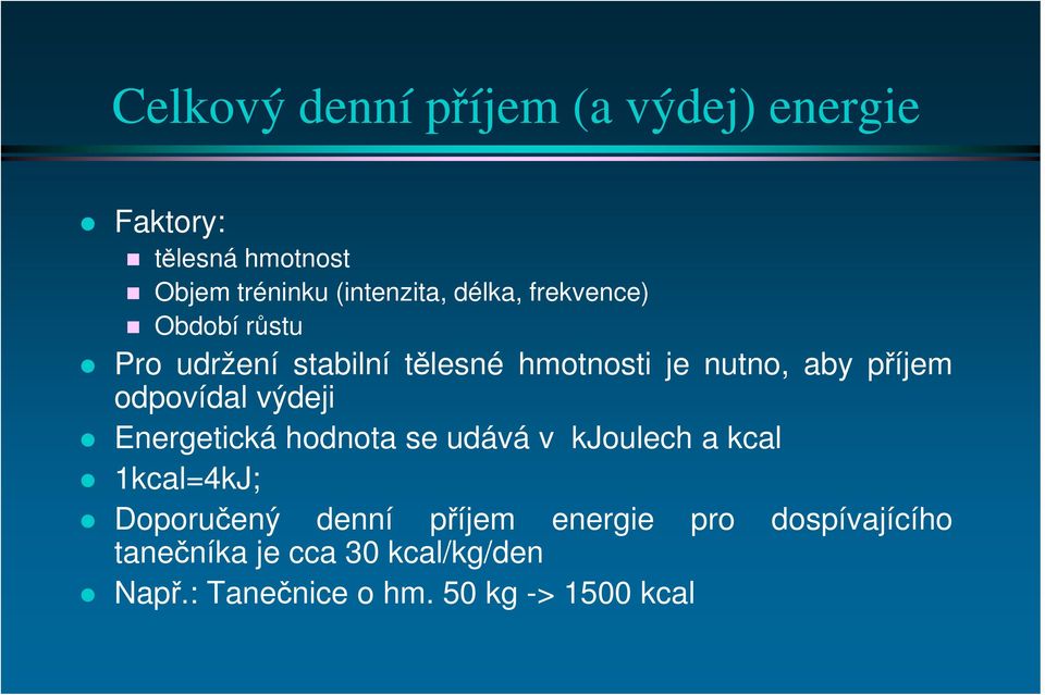 odpovídal výdeji Energetická hodnota se udává v kjoulech a kcal 1kcal=4kJ; Doporučený denní