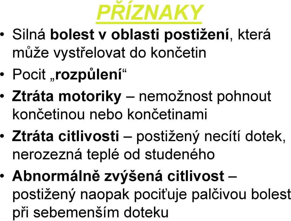 Ztráta citlivosti postižený necítí dotek, nerozezná teplé od studeného