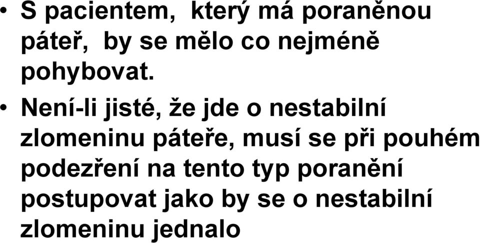 Není-li jisté, že jde o nestabilní zlomeninu páteře,