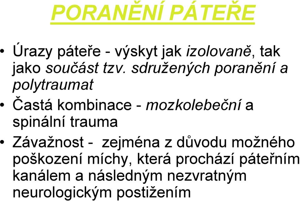 spinální trauma Závažnost - zejména z důvodu možného poškození míchy,