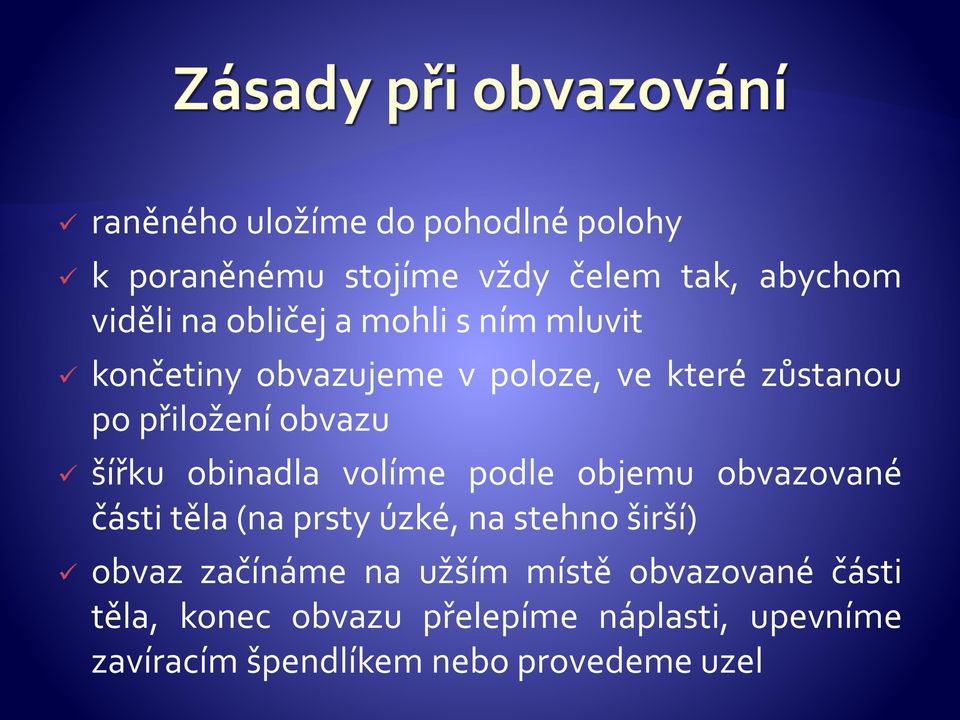 volíme podle objemu obvazované části těla (na prsty úzké, na stehno širší) obvaz začínáme na užším