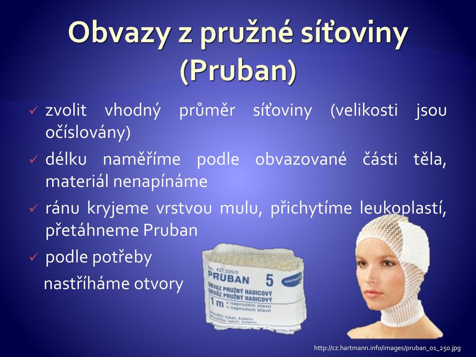 kryjeme vrstvou mulu, přichytíme leukoplastí, přetáhneme Pruban