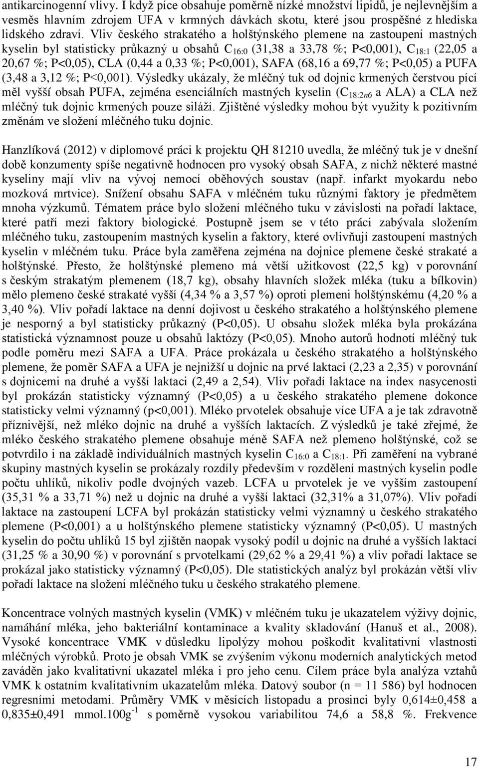 %; P<0,001), SAFA (68,16 a 69,77 %; P<0,05) a PUFA (3,48 a 3,12 %; P<0,001).