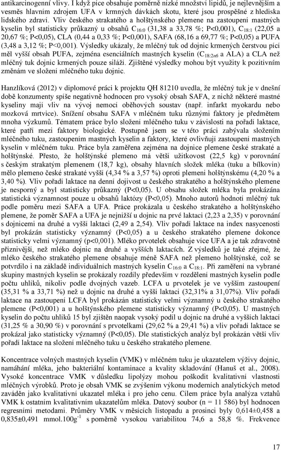 %; P<0,001), SAFA (68,16 a 69,77 %; P<0,05) a PUFA (3,48 a 3,12 %; P<0,001).