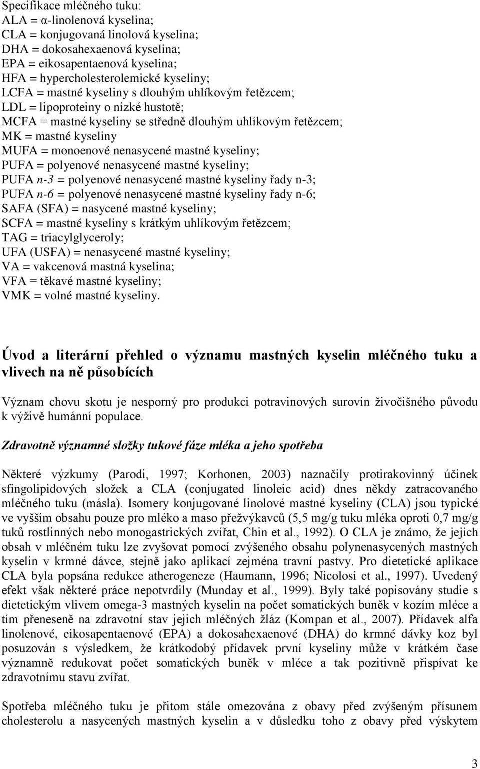 mastné kyseliny; PUFA = polyenové nenasycené mastné kyseliny; PUFA n-3 = polyenové nenasycené mastné kyseliny řady n-3; PUFA n-6 = polyenové nenasycené mastné kyseliny řady n-6; SAFA (SFA) = nasycené