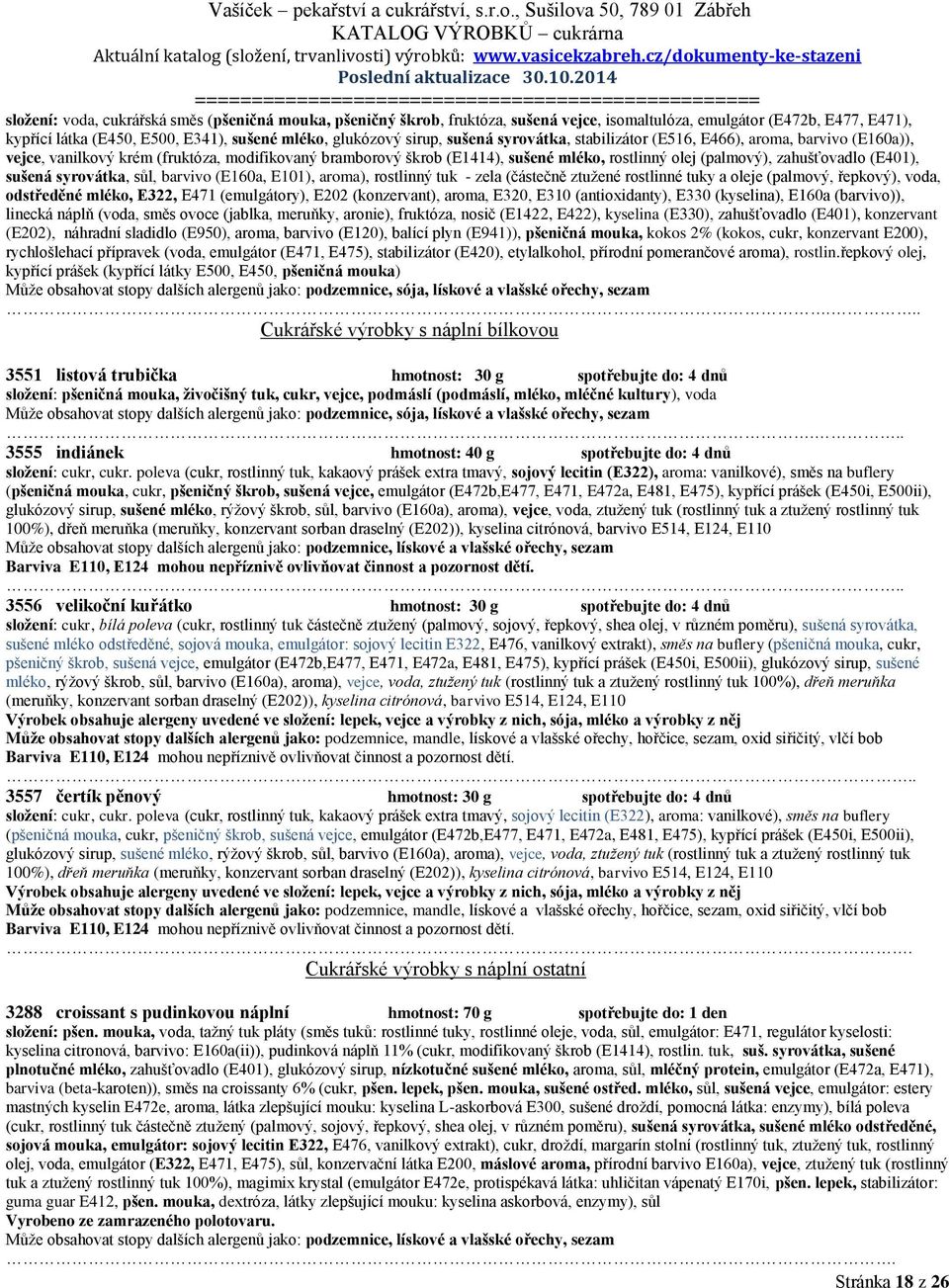 (E401), sušená syrovátka, sůl, barvivo (E160a, E101), aroma), rostlinný tuk - zela (částečně ztužené rostlinné tuky a oleje (palmový, řepkový), voda, odstředěné mléko, E322, E471 (emulgátory), E202