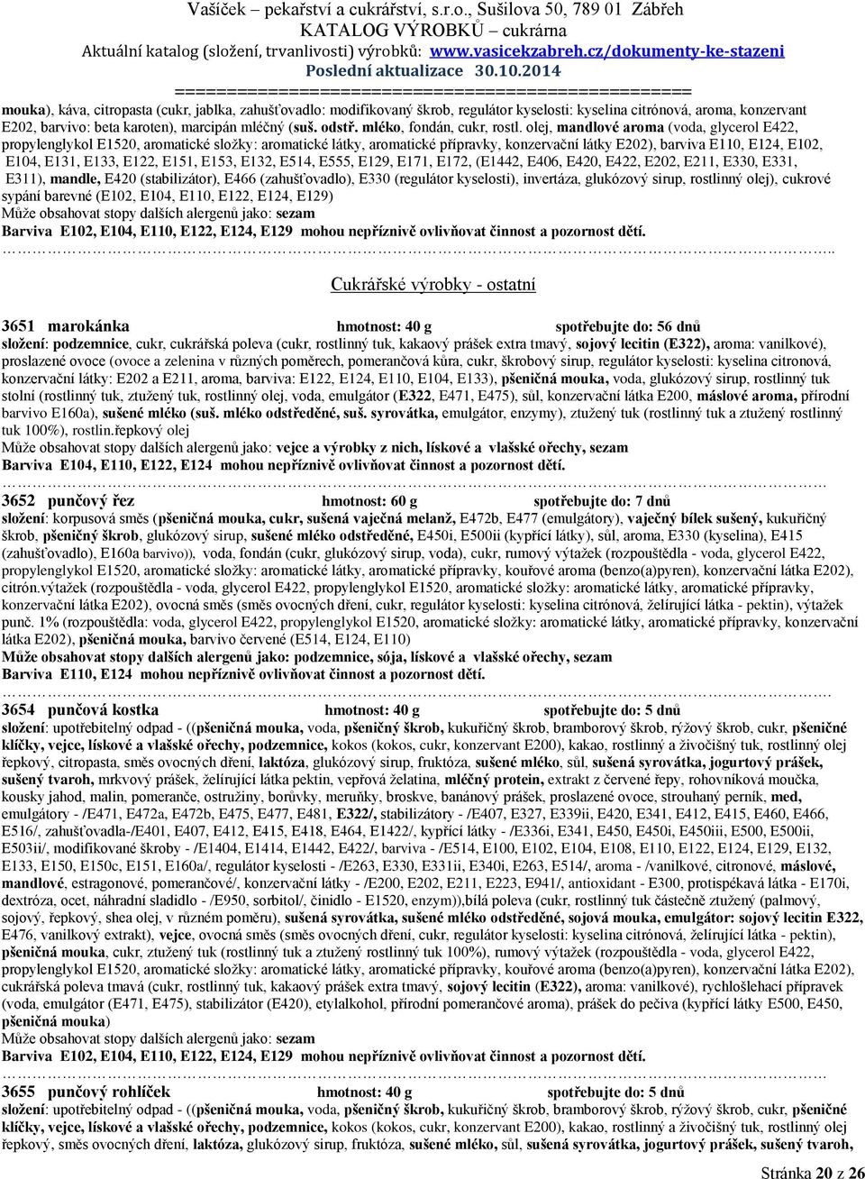 olej, mandlové aroma (voda, glycerol E422, propylenglykol E1520, aromatické složky: aromatické látky, aromatické přípravky, konzervační látky E202), barviva E110, E124, E102, E104, E131, E133, E122,