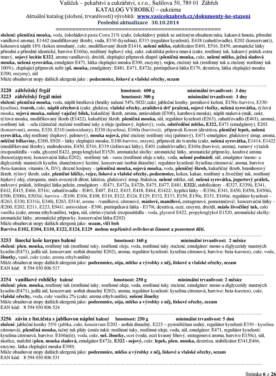 aromatické látky přírodní a přírodně identické, barvivo E160a), rostlinný řepkový olej, cukr, cukrářská poleva tmavá (cukr, rostlinný tuk, kakaový prášek extra tmavý, sojový lecitin E322, aroma