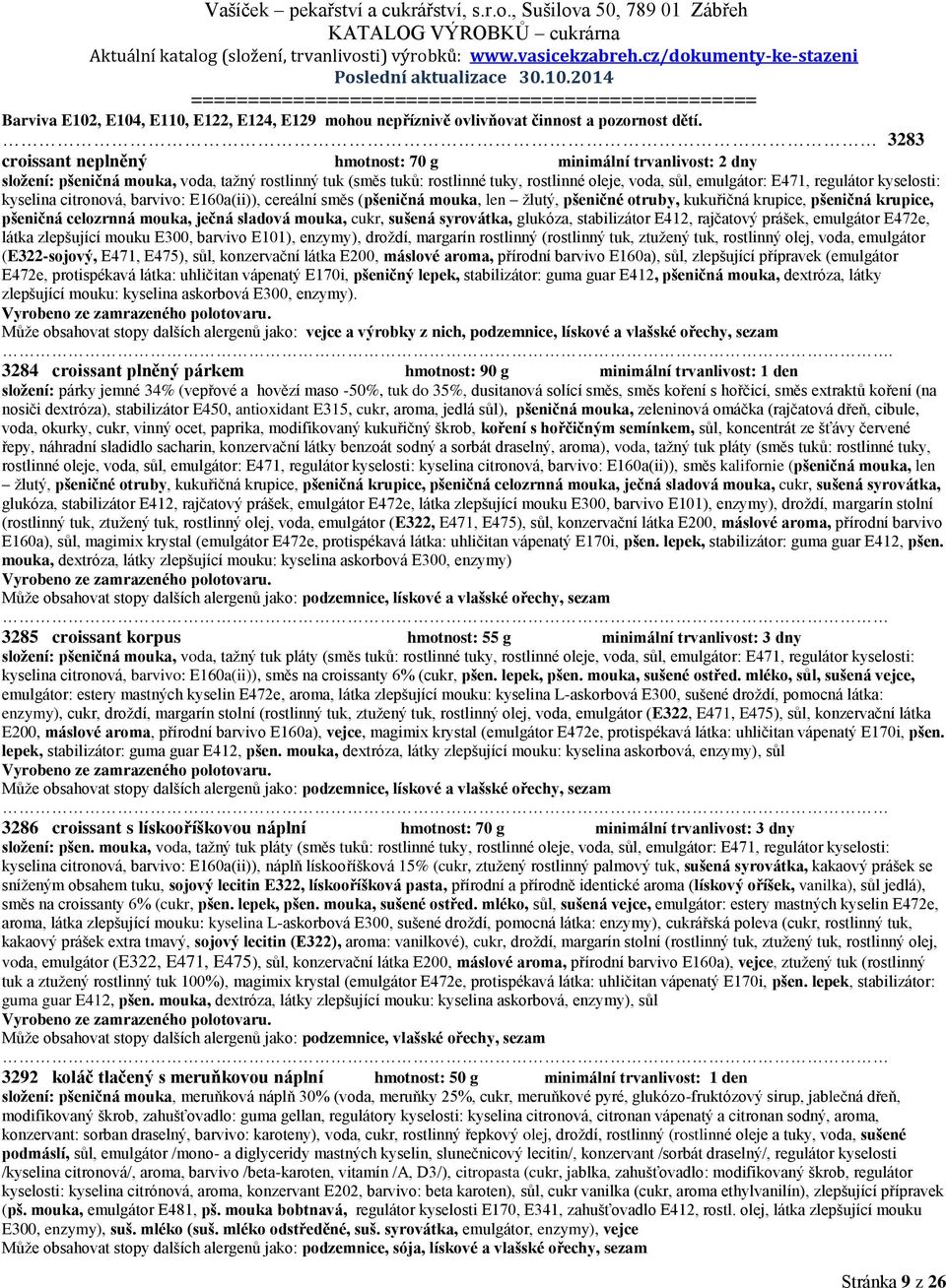 regulátor kyselosti: kyselina citronová, barvivo: E160a(ii)), cereální směs (pšeničná mouka, len žlutý, pšeničné otruby, kukuřičná krupice, pšeničná krupice, pšeničná celozrnná mouka, ječná sladová