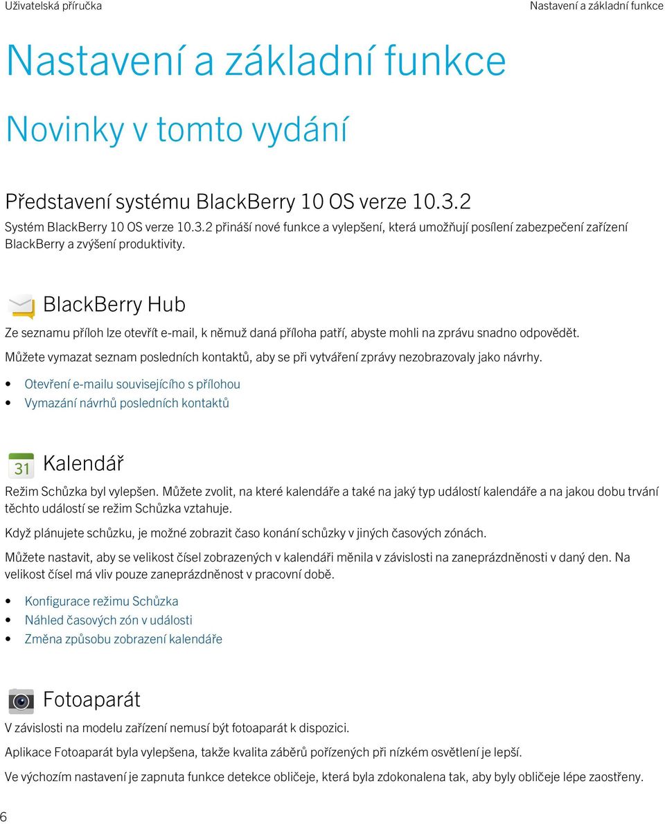 BlackBerry Hub Ze seznamu příloh lze otevřít e-mail, k němuž daná příloha patří, abyste mohli na zprávu snadno odpovědět.