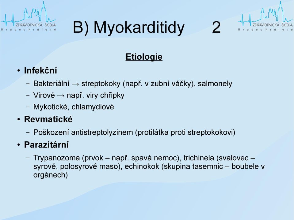 viry chřipky Mykotické, chlamydiové Revmatické Poškození antistreptolyzinem (protilátka