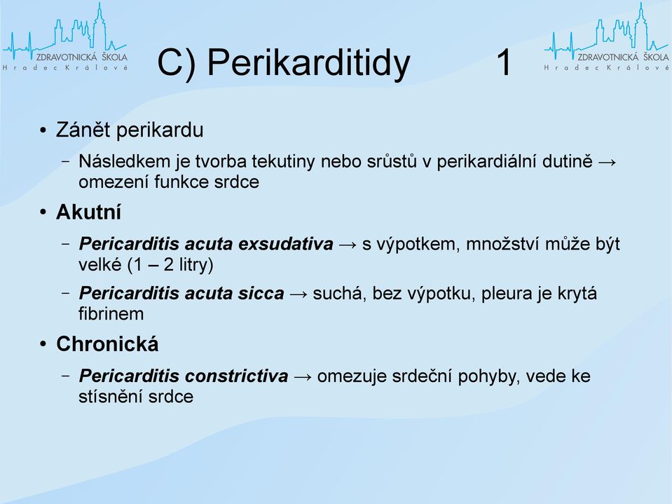 výpotkem, množství může být velké (1 2 litry) Pericarditis acuta sicca suchá, bez