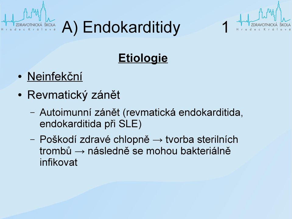 endokarditida, endokarditida při SLE) Poškodí zdravé