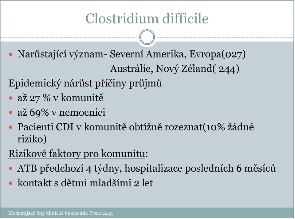 obtížně rozeznat(10% žádné riziko) Rizikové faktory pro komunitu: ATB předchozí 4 týdny,