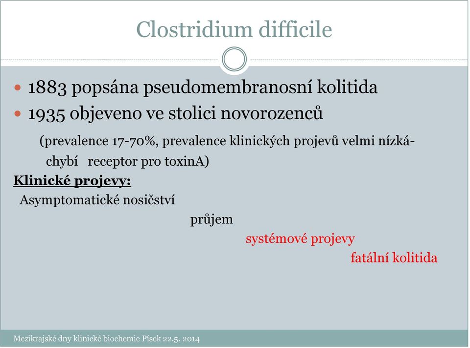 klinických projevů velmi nízkáchybí receptor pro toxina) Klinické