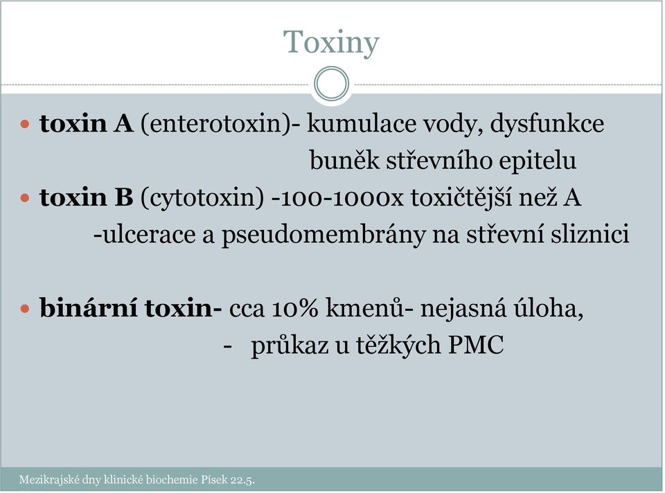 pseudomembrány na střevní sliznici binární toxin- cca 10% kmenů- nejasná