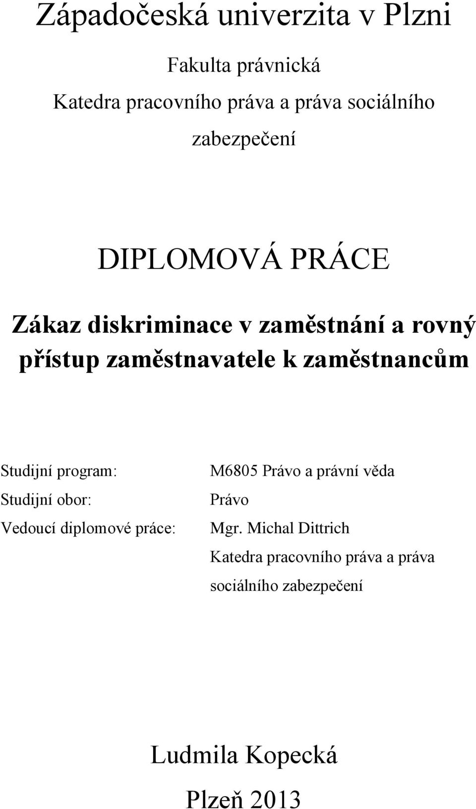 zaměstnancům Studijní program: Studijní obor: Vedoucí diplomové práce: M6805 Právo a právní věda