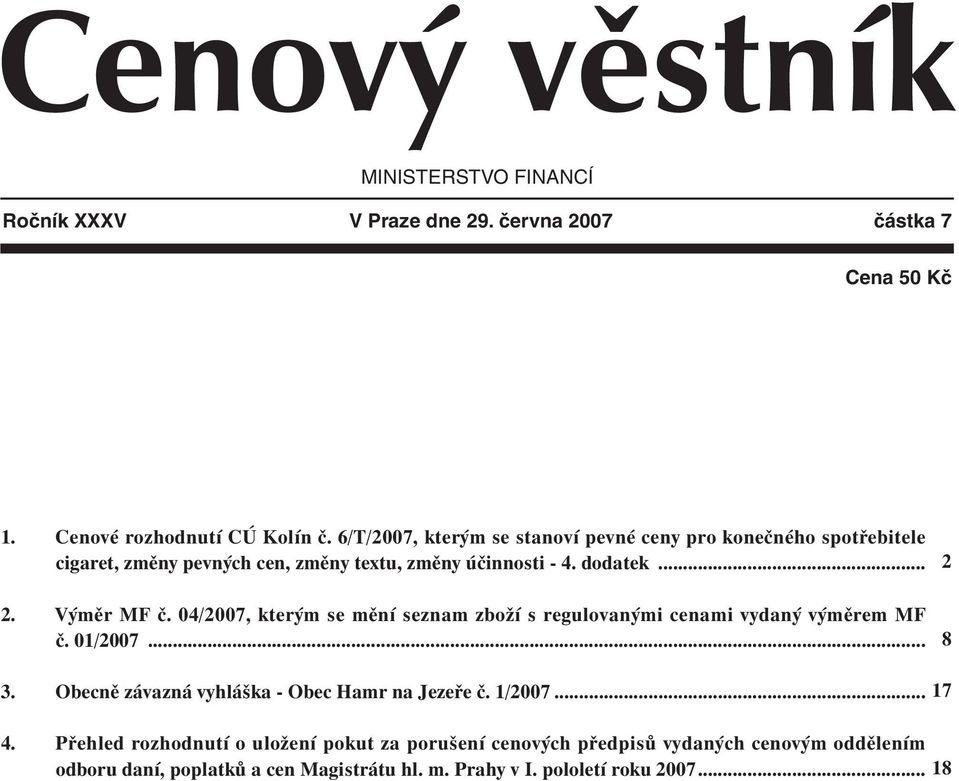 04/2007, kterým se mění seznam zboží s regulovanými cenami vydaný výměrem MF č. 01/2007... 2 8 3. Obecně závazná vyhláška - Obec Hamr na Jezeře č. 1/2007.