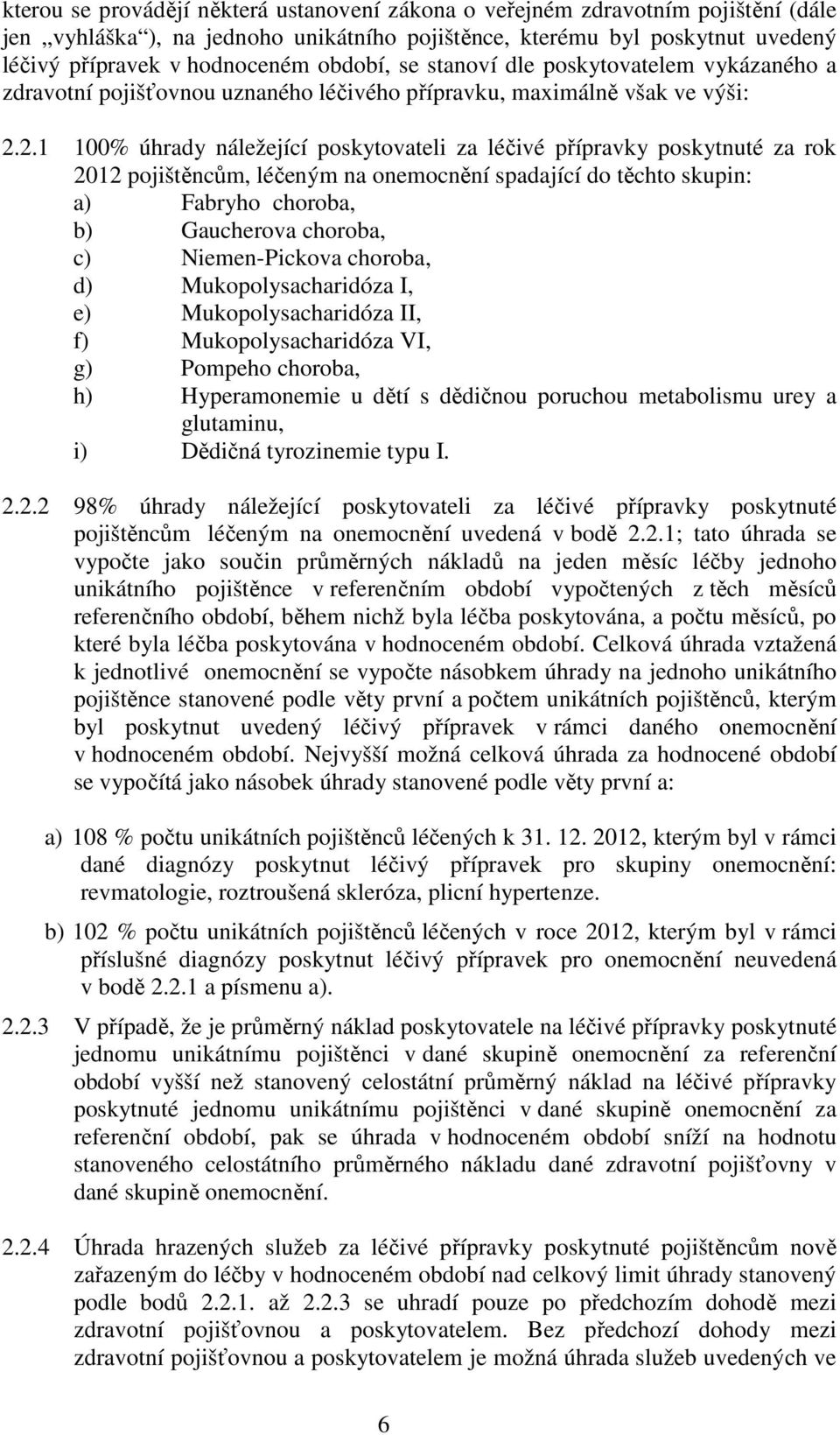 2.1 100% úhrady náležející poskytovateli za léčivé přípravky poskytnuté za rok 2012 pojištěncům, léčeným na onemocnění spadající do těchto skupin: a) Fabryho choroba, b) Gaucherova choroba, c)