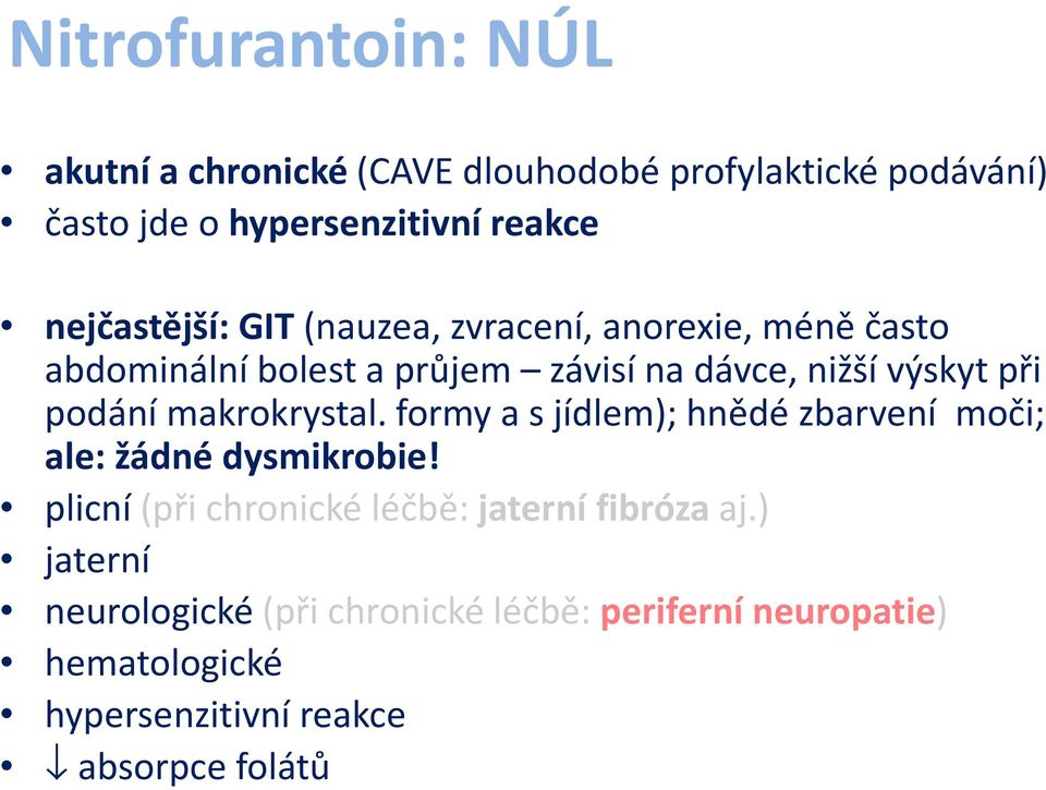 podání makrokrystal. formy a s jídlem); hnědé zbarvení moči; ale: žádné dysmikrobie!