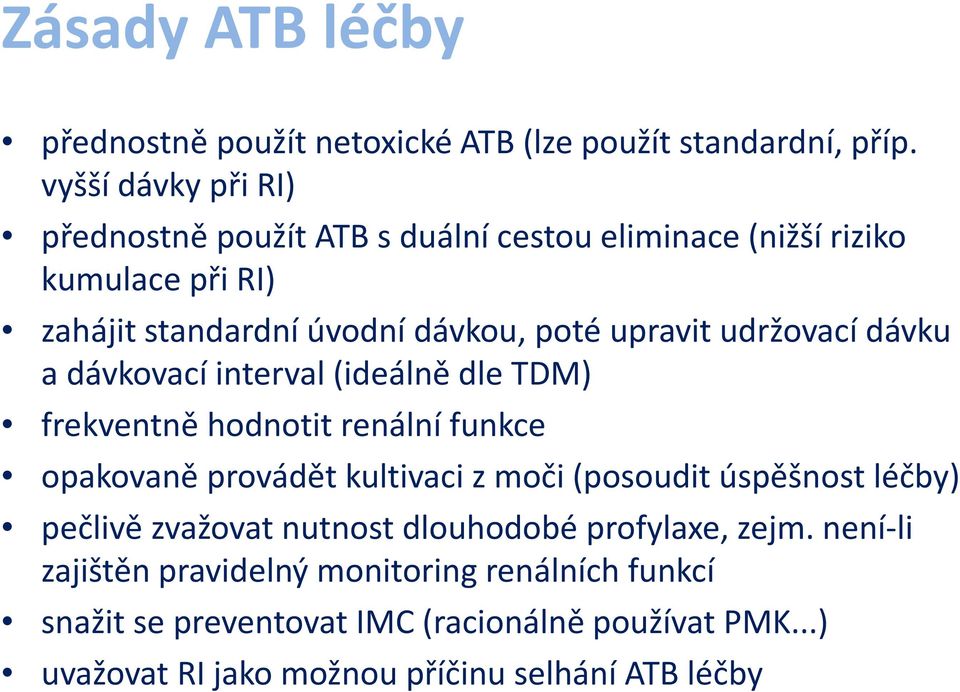 udržovací dávku a dávkovací interval (ideálně dle TDM) frekventně hodnotit renální funkce opakovaně provádět kultivaci z moči (posoudit úspěšnost