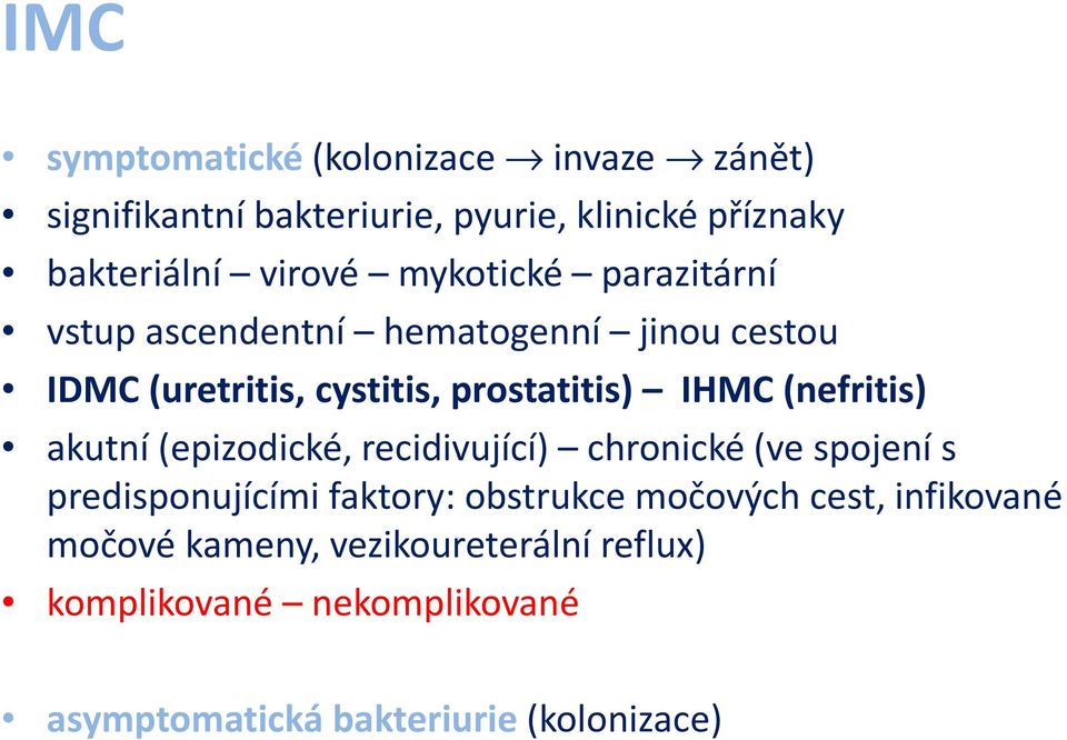 (nefritis) akutní (epizodické, recidivující) chronické (ve spojení s predisponujícími faktory: obstrukce močových