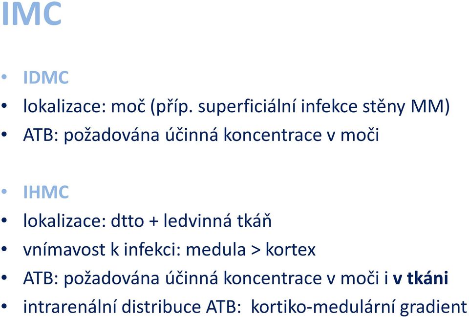 moči IHMC lokalizace: dtto + ledvinná tkáň vnímavost k infekci: medula