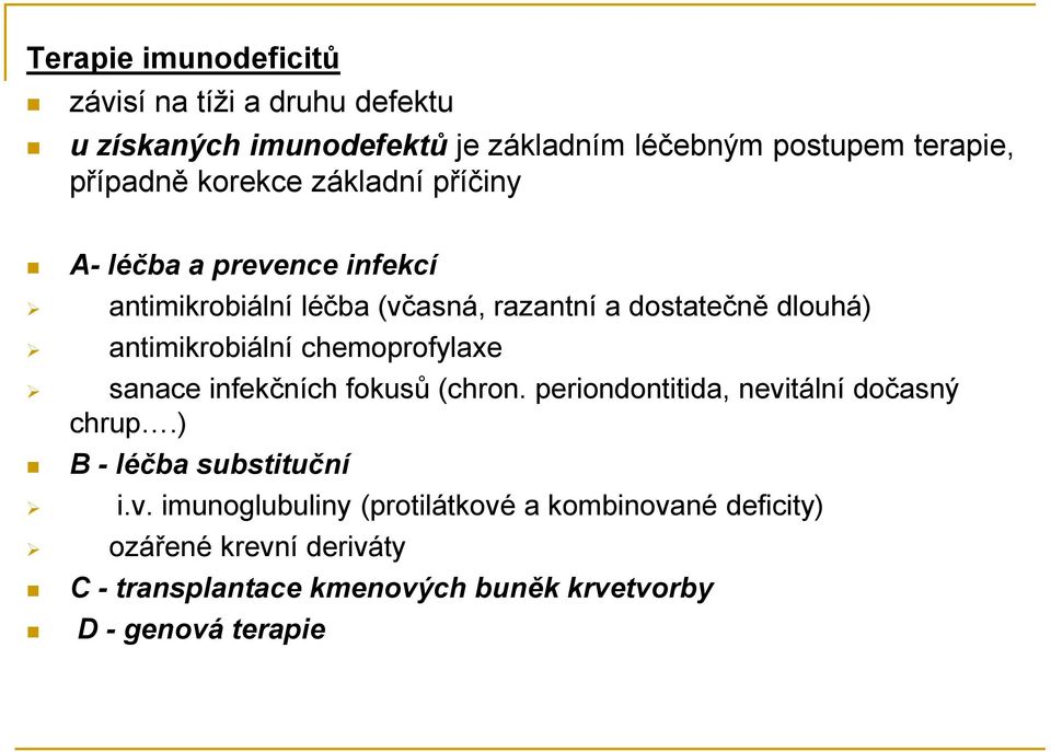 antimikrobiální chemoprofylaxe sanace infekčních fokusů (chron. periondontitida, nevitální dočasný chrup.