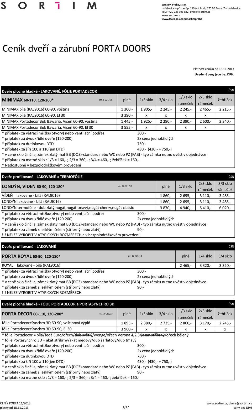 8 CZ1/13 plné 1/3 sklo 3/4 sklo 1/3 sklo 2/3 sklo rámeček rámeček žebříček MINIMAX bílá (RAL9016) 60-90, voština 1 300,- 1 905,- 2 245,- 2 245,- 2 465,- 2 215,- MINIMAX bílá (RAL9016) 60-90, EI 30 3