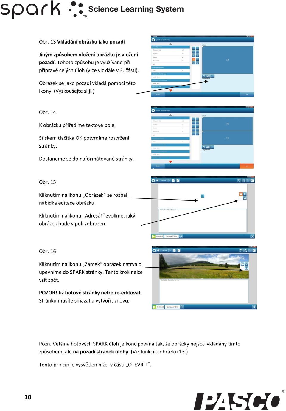 Obr. 15 Kliknutím na ikonu Obrázek se rozbalí nabídka editace obrázku. Kliknutím na ikonu Adresář zvolíme, jaký obrázek bude v poli zobrazen. Obr. 16 Kliknutím na ikonu Zámek obrázek natrvalo upevníme do SPARK stránky.