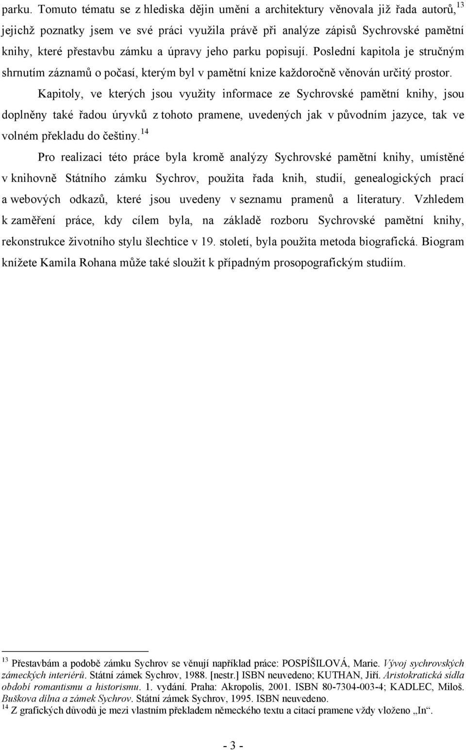 a úpravy jeho parku popisují. Poslední kapitola je stručným shrnutím záznamů o počasí, kterým byl v pamětní knize každoročně věnován určitý prostor.