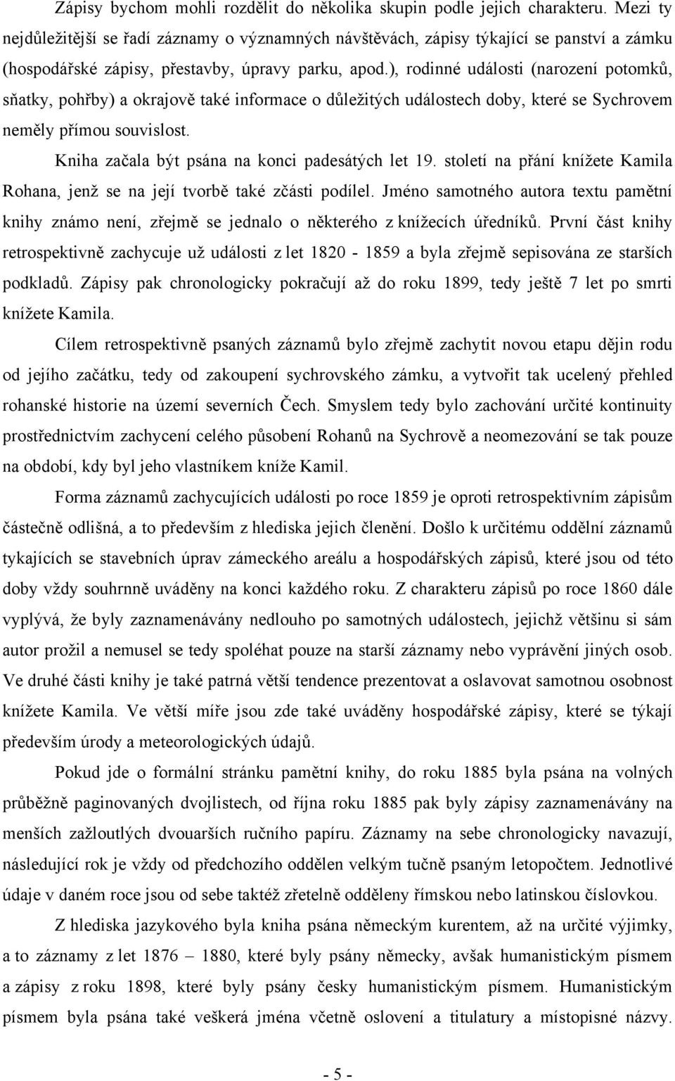 ), rodinné události (narození potomků, sňatky, pohřby) a okrajově také informace o důležitých událostech doby, které se Sychrovem neměly přímou souvislost.
