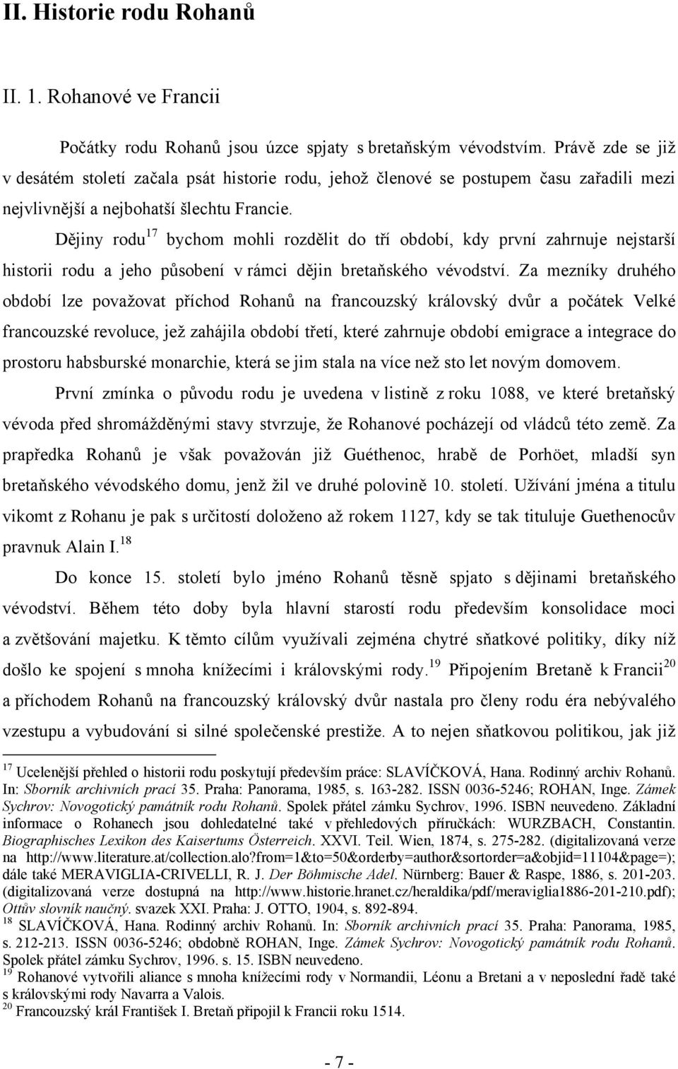 Dějiny rodu 17 bychom mohli rozdělit do tří období, kdy první zahrnuje nejstarší historii rodu a jeho působení v rámci dějin bretaňského vévodství.