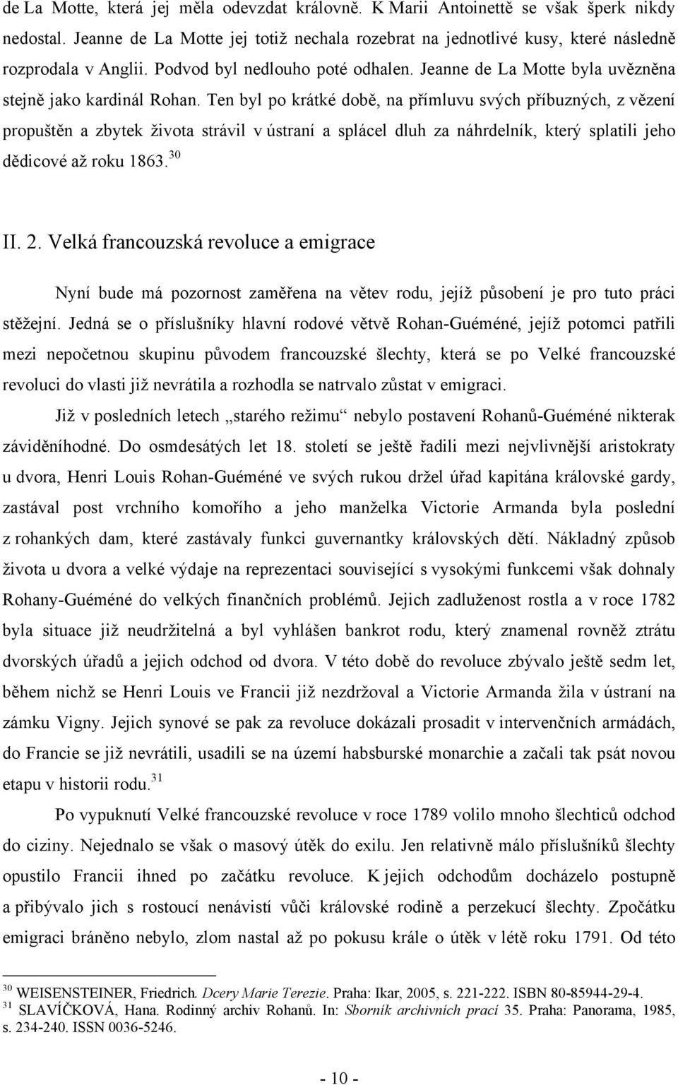 Ten byl po krátké době, na přímluvu svých příbuzných, z vězení propuštěn a zbytek života strávil v ústraní a splácel dluh za náhrdelník, který splatili jeho dědicové až roku 1863. 30 II. 2.