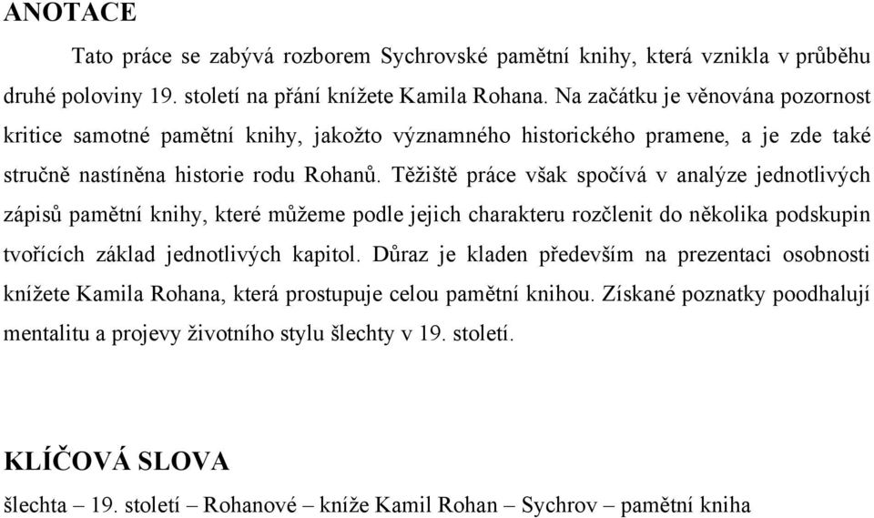 Těžiště práce však spočívá v analýze jednotlivých zápisů pamětní knihy, které můžeme podle jejich charakteru rozčlenit do několika podskupin tvořících základ jednotlivých kapitol.