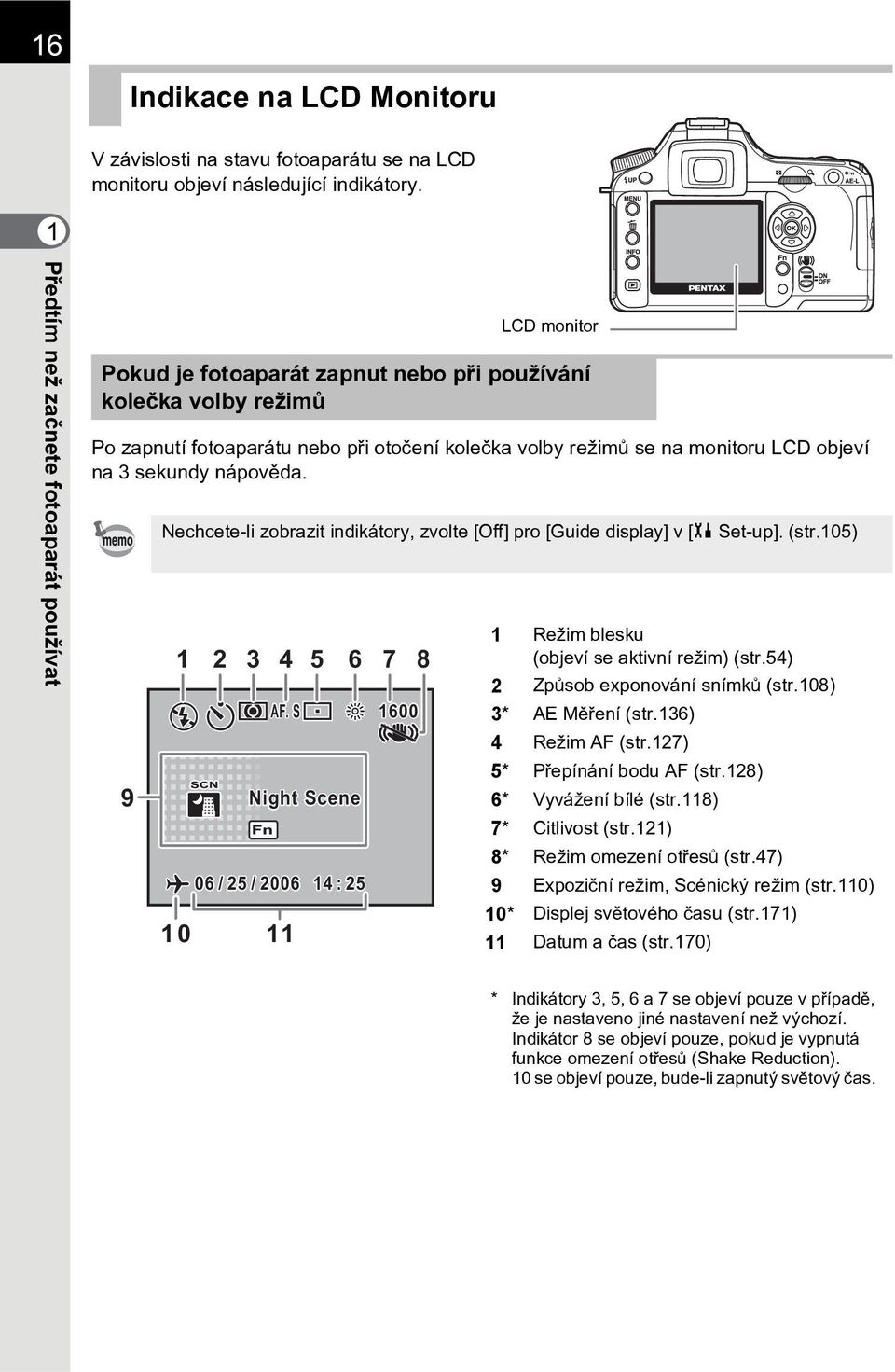 LCD objeví na 3 sekundy nápovìda. 9 Nechcete-li zobrazit indikátory, zvolte [Off] pro [Guide display] v [H Set-up]. (str.105) 1 10 2 3 4 5 6 7 8 AF.