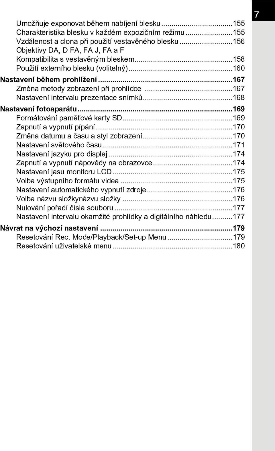 ..167 Nastavení intervalu prezentace snímkù...168 Nastavení fotoaparátu...169 Formátování pamìœové karty SD...169 Zapnutí a vypnutí pípání...170 Zmìna datumu a èasu a styl zobrazení.