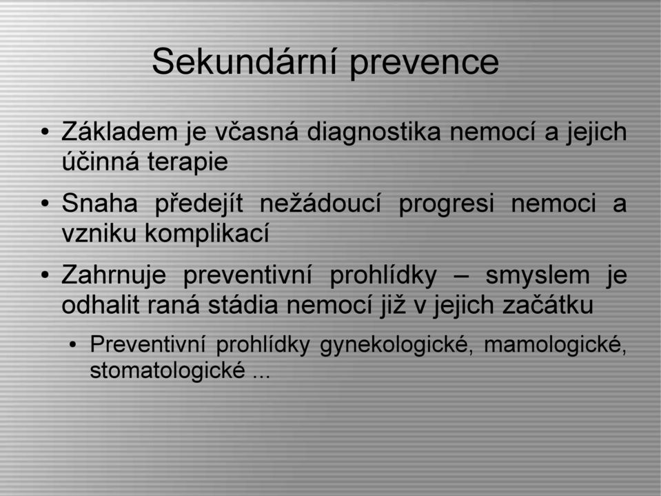 Zahrnuje preventivní prohlídky smyslem je odhalit raná stádia nemocí již v