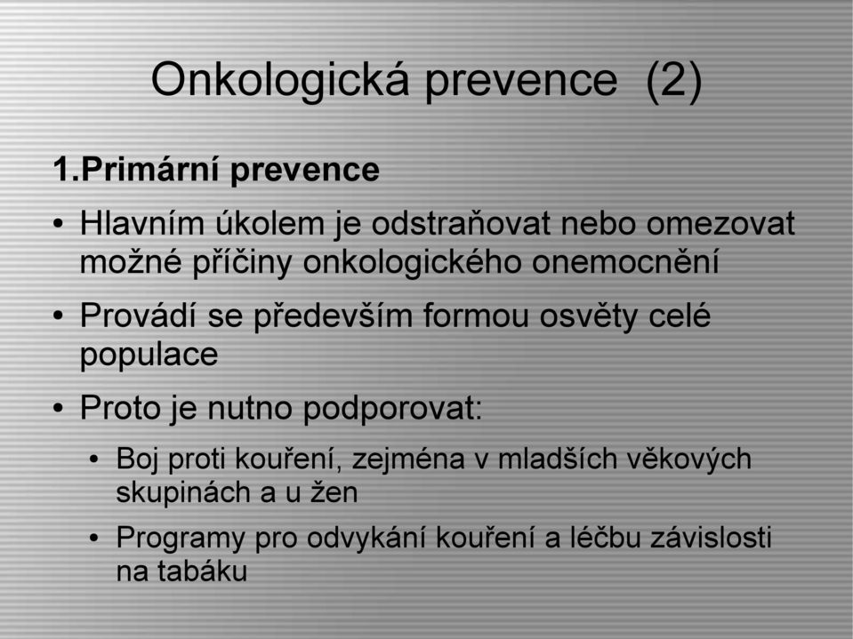 onkologického onemocnění Provádí se především formou osvěty celé populace Proto