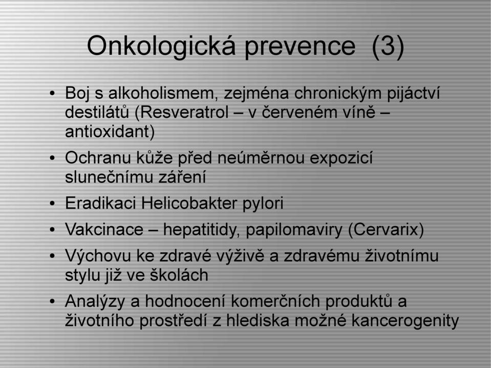 Helicobakter pylori Vakcinace hepatitidy, papilomaviry (Cervarix) Výchovu ke zdravé výživě a zdravému