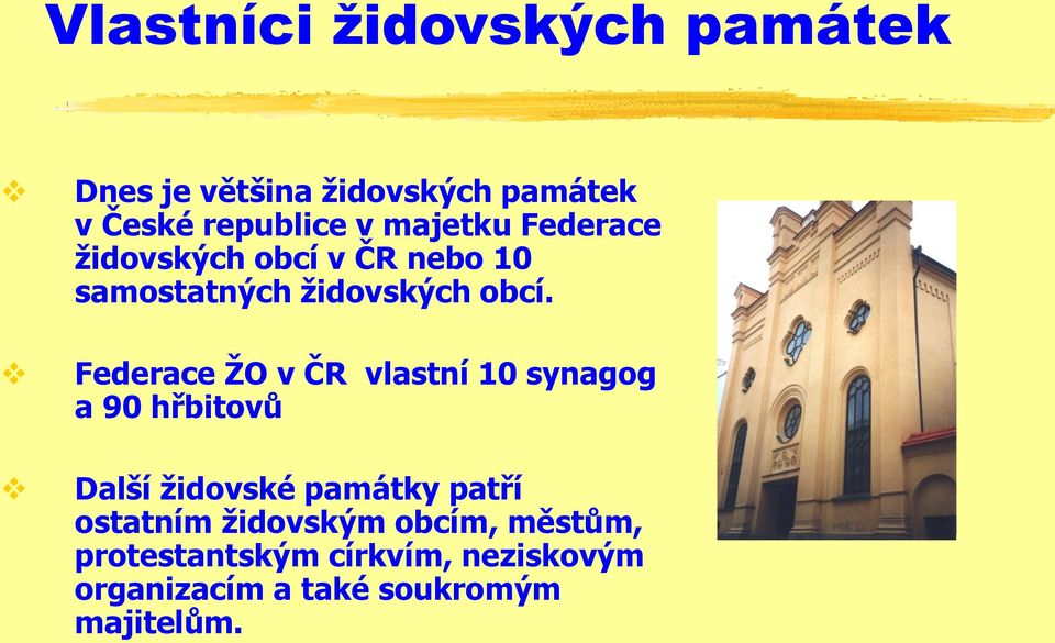 Federace ŽO v ČR vlastní 10 synagog a 90 hřbitovů Další židovské památky patří