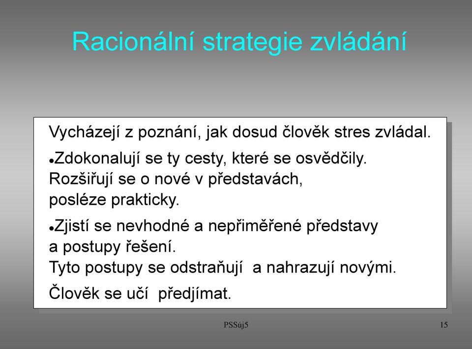 Rozšiřují se o nové v představách, posléze prakticky.