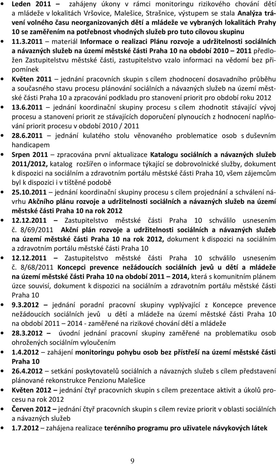 2011 materiál Informace o realizaci Plánu rozvoje a udržitelnosti sociálních a návazných služeb na území městské části Praha 10 na období 2010 2011 předložen Zastupitelstvu městské části,