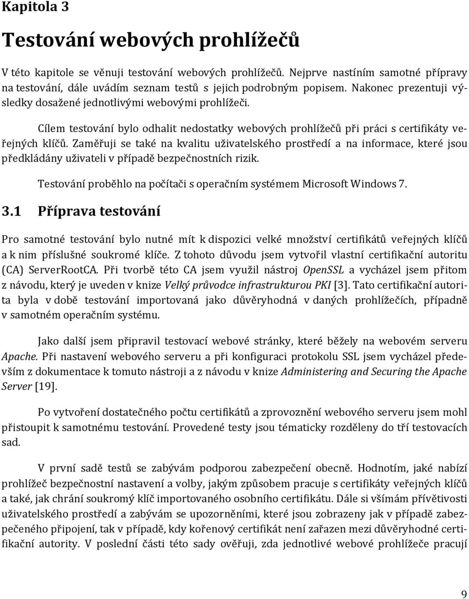 Zaměřuji se také na kvalitu uživatelského prostředí a na informace, které jsou předkládány uživateli v případě bezpečnostních rizik.