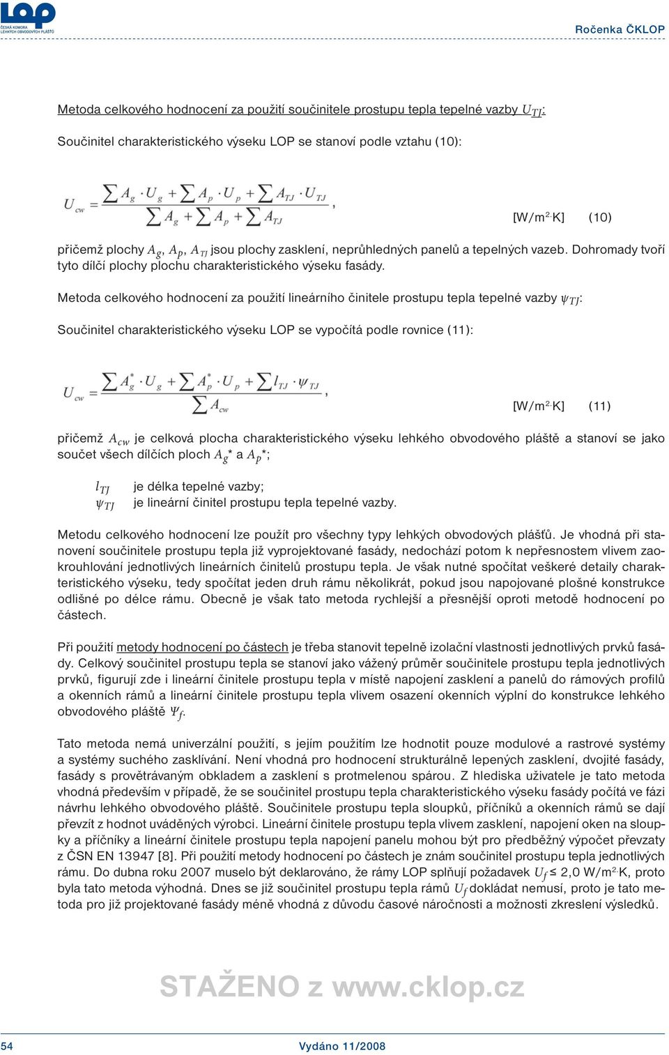 Metoda celkového hodnocení za použití lineárního činitele prostupu tepla tepelné vazby ψ TJ : Součinitel charakteristického výseku LOP se vypočítá podle rovnice (11): [W/m 2.